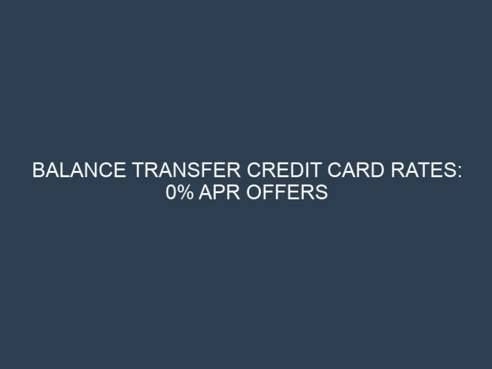 Balance Transfer Credit Card Rates: 0% APR Offers to Eliminate Debt Faster