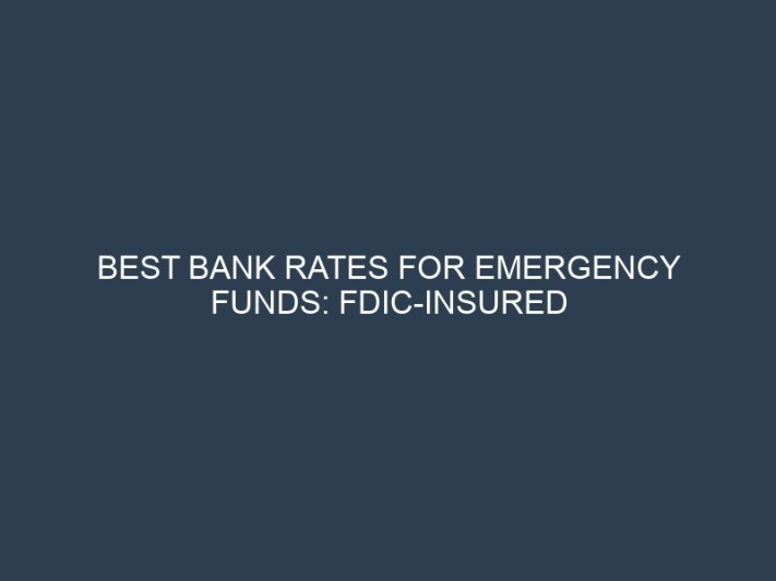 Best Bank Rates for Emergency Funds: FDIC-Insured Accounts with High Yields