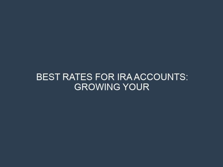 Best Rates for IRA Accounts: Growing Your Retirement Savings Tax-Efficiently