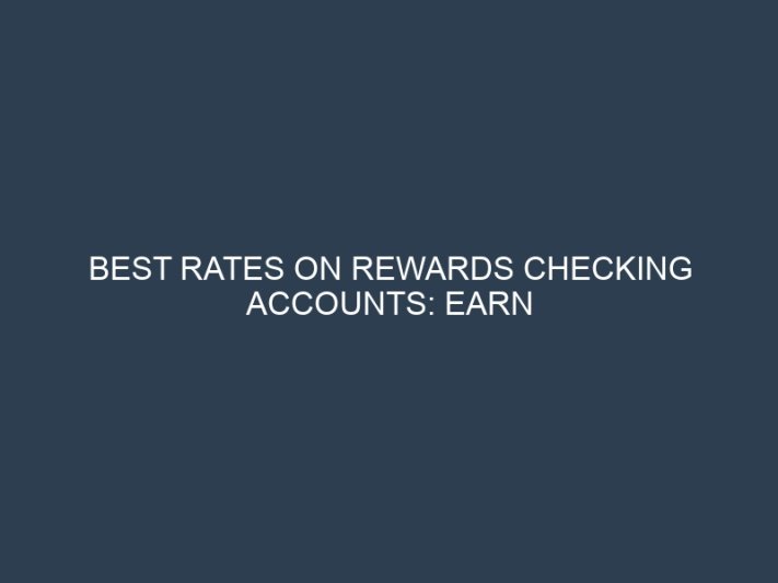 Best Rates on Rewards Checking Accounts: Earn Interest Plus Cash Back