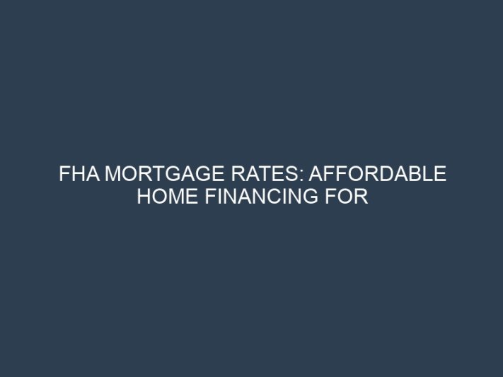 FHA Mortgage Rates: Affordable Home Financing for First-Time Buyers