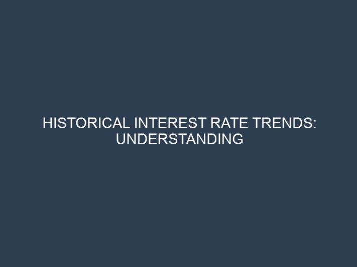 Historical Interest Rate Trends: Understanding Market Cycles for Better Financial Decisions