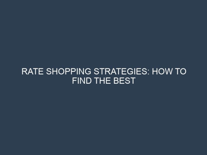 Rate Shopping Strategies: How to Find the Best Deals on Loans and Savings