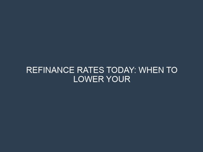 Refinance Rates Today: When to Lower Your Mortgage Payment and Save Thousands