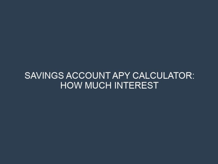 Savings Account APY Calculator: How Much Interest You’ll Earn on Deposits