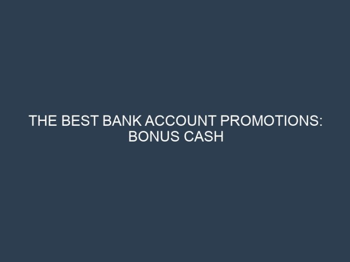 The Best Bank Account Promotions: Bonus Cash Offers and Interest Rate Deals