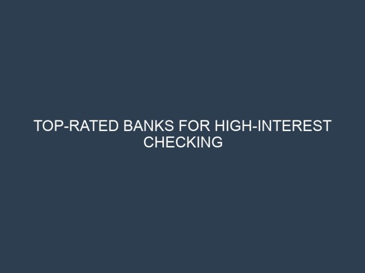 Top-Rated Banks for High-Interest Checking Accounts That Pay You to Save